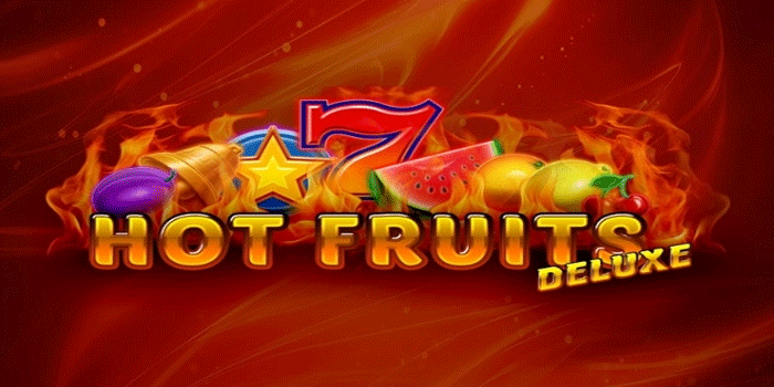 Sensasi Jackpot Slot Hot Fruits Deluxe di Setiap Putaran