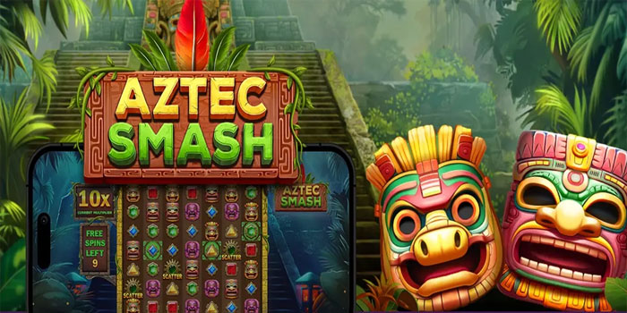 Cara Mudah Menang di Slot Aztec Smash Tanpa Stress
